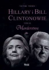 Okładka książki Hillary i Bill Clintonowie. Tom 3. Morderstwa Victor Thorn