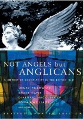 Okładka książki Not Angels But Anglicans: An Illustrated History of Christianity in the British Isles Henry Chadwick, Grace Davie, Rowan Williams