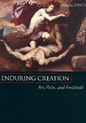 Okładka książki Enduring Creation: Art, Pain and Fortitude Nigel Spivey