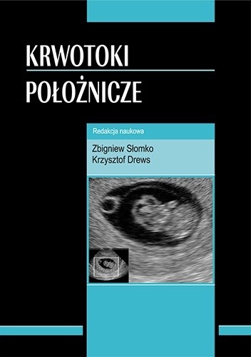 Okładka książki Krwotoki położnicze Magdalena Barlik, Krzysztof Drews, Zbigniew Friebe, Zbigniew Słomko