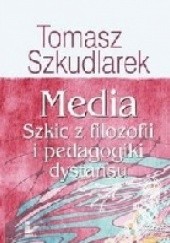 Okładka książki Media. Szkic z filozofii i pedagogiki dystansu Tomasz Szkudlarek