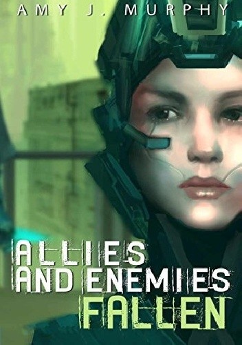 Okładka książki Allies and Enemies: Fallen, Book 1 Amy J. Murphy