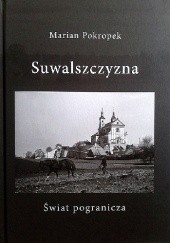 Okładka książki Suwalszczyzna. Świat Pogranicza Marian Pokropek