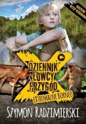 Okładka książki Dziennik łowcy przygód. eXtremalne Borneo Szymon Radzimierski