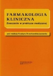 Okładka książki Farmakologia kliniczna. Znaczenie w praktyce medycznej Krystyna Orzechowska-Juzwenko