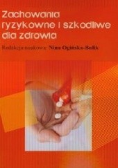 Okładka książki Zachowania ryzykowne i szkodliwe dla zdrowia Nina Ogińska-Bulik