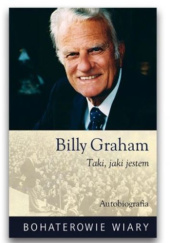 Okładka książki Taki, jaki jestem. Autobiografia Billy Graham