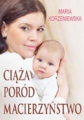 Okładka książki Ciąża, poród, macierzyństwo Maria Korzeniewska