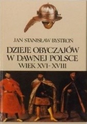 Okładka książki Dzieje obyczajów w dawnej Polsce. Wiek XVI-XVIII t. I Jan Stanisław Bystroń