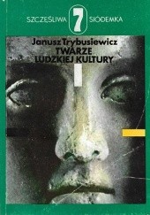 Okładka książki Twarze ludzkiej kultury Janusz Trybusiewicz