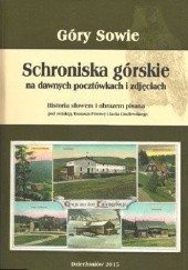 Góry Sowie : schroniska górskie na dawnych pocztówkach i zdjęciach : historia słowem i obrazem pisana