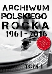 Archiwum Polskiego Rocka 1961-2016. Tom I