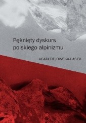 Okładka książki Pęknięty dyskurs polskiego alpinizmu Agata Rejowska-Pasek