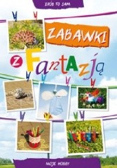 Okładka książki Zabawki z fantazją. Moje hobby Ewa Buczkowska, Beata Guzowska