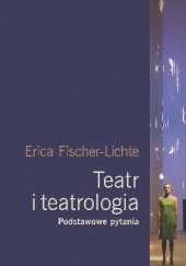 Okładka książki Teatr i teatrologia. Podstawowe pytania Erika Fischer-Lichte