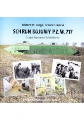 Okładka książki Schron bojowy PZ. W. 717: Grupa Warowna Scharnhorst Robert M. Jurga, Leszek Lisiecki