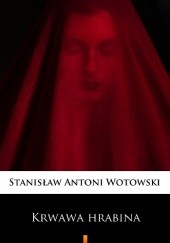 Okładka książki Krwawa hrabina Stanisław Antoni Wotowski
