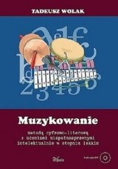 Okładka książki Muzykowanie metodą cyfrowo literową z uczniami niepełnosprawnymi intelektualnie w stopniu lekkim Tadeusz Wolak
