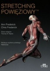Okładka książki Stretching powięziowy Ann Frederick, Chris Frederick, Thomas W. Myers