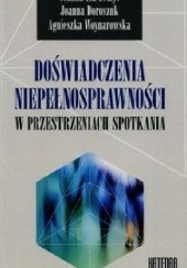 Okładka książki Doświadczenia niepełnosprawności w przestrzeniach spotkania Joanna Belzyt, Joanna Doroszuk, Agnieszka Woynarowska