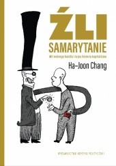 Okładka książki Źli Samarytanie. Mit wolnego handlu i tajna historia kapitalizmu Ha-Joon Chang