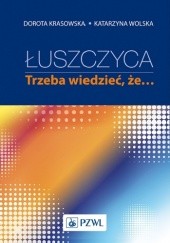 Okładka książki Łuszczyca. Trzeba wiedzieć, że... Dorota Krasowska, Katarzyna Wolska