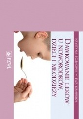 Okładka książki Dawkowanie leków u noworodków, dzieci i młodzieży. Wydanie 6 Krystyna Bożkowa, Ewa Kamińska
