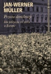 Przeciw demokracji. Idee polityczne XX wieku w Europie