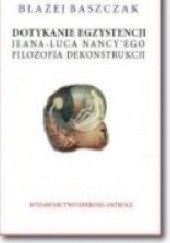 Okładka książki Dotykanie egzystencji. Jeana-Luca Nancy'ego filozofia dekonstrukcji Błażej Baszczak