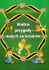 Okładka książki Wielkie przygody małych zwierzaków Rafał Wejner