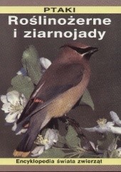 Okładka książki Ptaki. Roślinożerne i ziarnojady Jill Bailey, Steve Parker