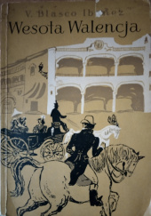 Okładka książki Wesoła Walencja Vicente Blasco Ibáñez