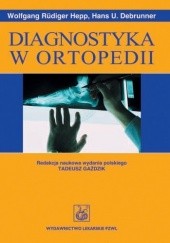Okładka książki Diagnostyka w ortopedii Hans U. Debrunner, Wolfgang Rudiger Hepp