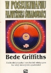 Okładka książki W poszukiwaniu najwyższej świadomości. Zachodnia nauka i wschodni mistycyzm ku wizji nowej rzeczywistości Bede Griffiths