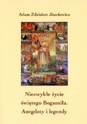 Okładka książki Niezwykłe życie świętego Bogumiła. Anegdoty i legendy Adam Józefowicz