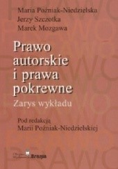 Okładka książki Prawo autorskie i prawa pokrewne. Zarys wykładu Marek Mozgawa, Maria Poźniak-Niedzielska, Jerzy Szczotka