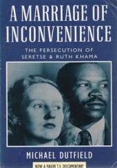 Okładka książki A Marriage of Inconvenience: Persecution of Ruth and Seretse Khama Michael Dutfield