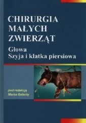 Okładka książki Chirurgia małych zwierząt. Głowa, szyja i klatka piersiowa Marek Galanty