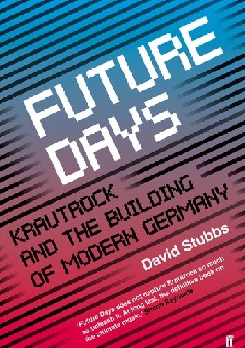 Okładka książki Future Days: Krautrock and the Building of Modern Germany David Stubbs