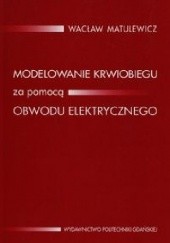 Okładka książki Modelowanie krwiobiegu za pomocą obwodu elektrycznego