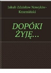 Okładka książki DOPÓKI ŻYJĘ… Jakub Nowykiw-Krzemiński