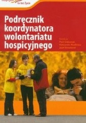 Okładka książki Podręcznik koordynatora wolontariatu hospicyjnego Józef Binnebesel, Piotr Krakowiak, Aleksandra Modlińska