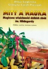 Okładka książki Mity a nauka. Magiczne właściwości dzikich zbóż św. Hildegardy Grażyna Cacak-Pietrzak, Alicja Ceglińska