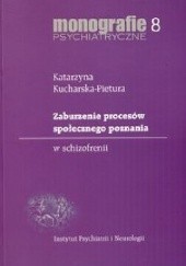 Okładka książki Zaburzenie procesów społecznego poznania w schizofrenii Katarzyna Kucharska-Pietura