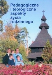 Okładka książki Pedagogiczne i teologiczne aspekty życia rodzinnego Piotr Duksa