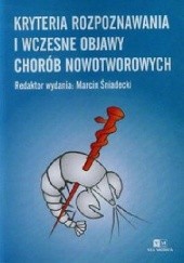 Okładka książki Kryteria rozpoznawania i wczesne objawy chorób nowotworowych Marcin Śniadecki
