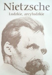 Okładka książki Ludzkie arcyludzkie Friedrich Nietzsche