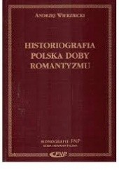 Okładka książki Historiografia polska doby romantyzmu Andrzej Wierzbicki