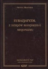 Okładka książki Eurazjatyzm : z dziejów rosyjskiego misjonizmu Iwona Massaka
