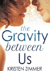 Okładka książki The Gravity Between Us Kristen Zimmer
